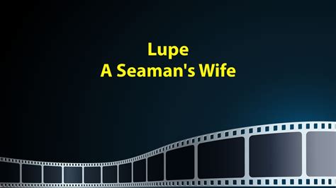 asawa ng seaman|Lupe: A Seaman's Wife .